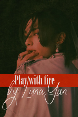 Play with fire (СИ) - "LunaYan"