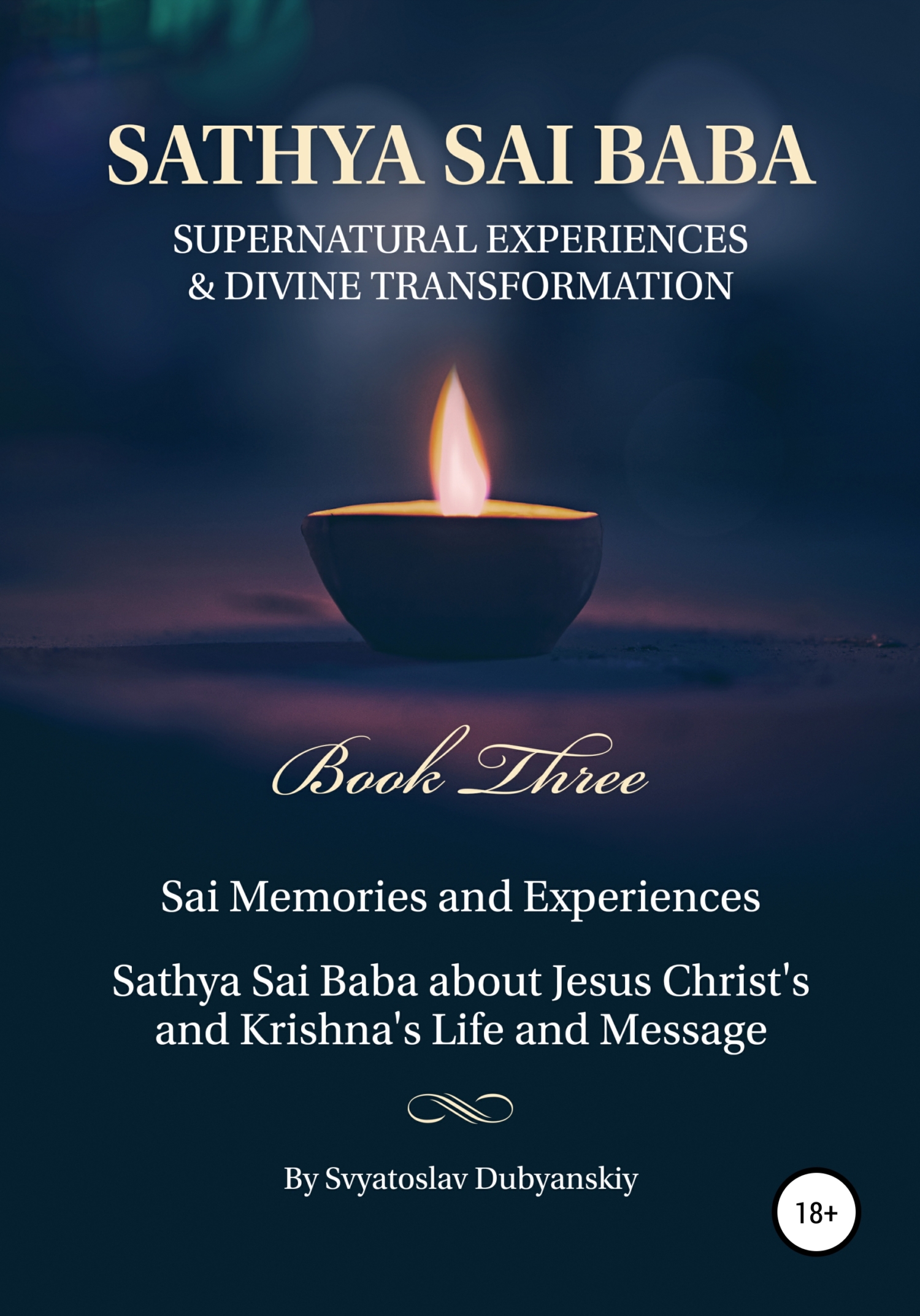 Sathya Sai Baba. Supernatural Experiences and Divine Transformation. Book Three - Святослав Игоревич Дубянский