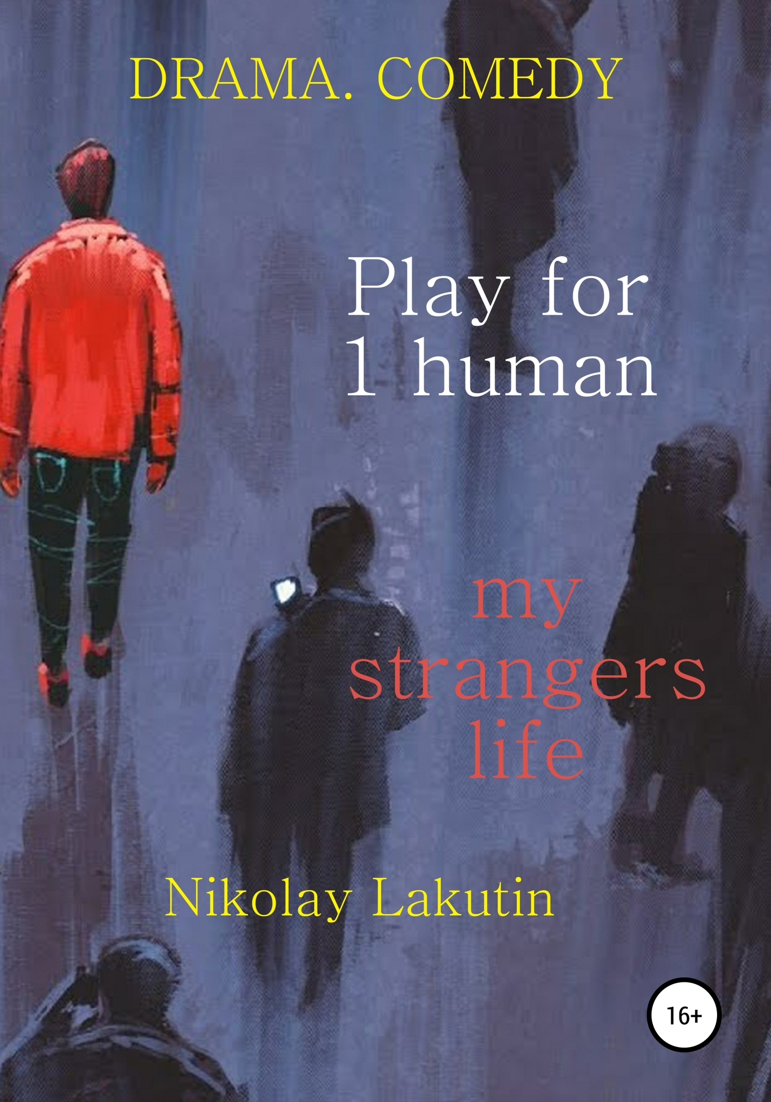Play for 1 human. My strangers life. DRAMA. COMEDY - Nikolay Lakutin