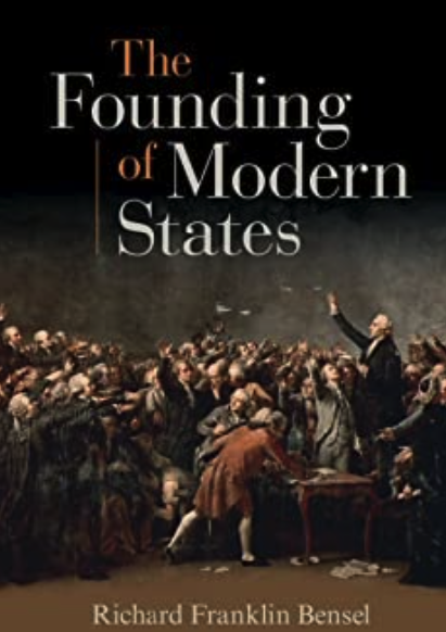 The Founding of Modern States New Edition - Richard Franklin Bensel