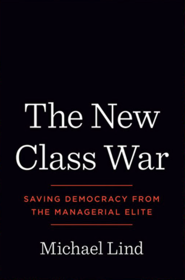 The New Class War: Saving Democracy from the Managerial Elite - Michael Lind