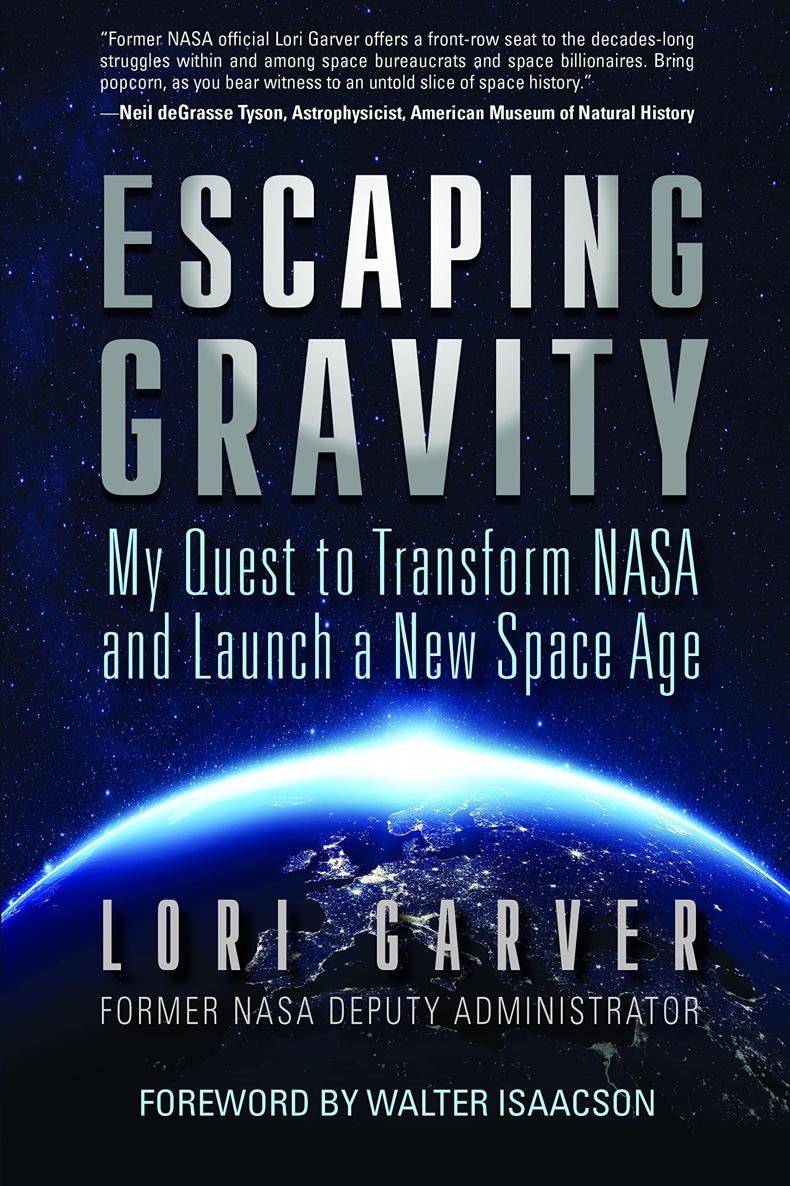 Побег от гравитации. Мое стремление преобразовать NASA и начать новую космическую эру - Лори Гарвер