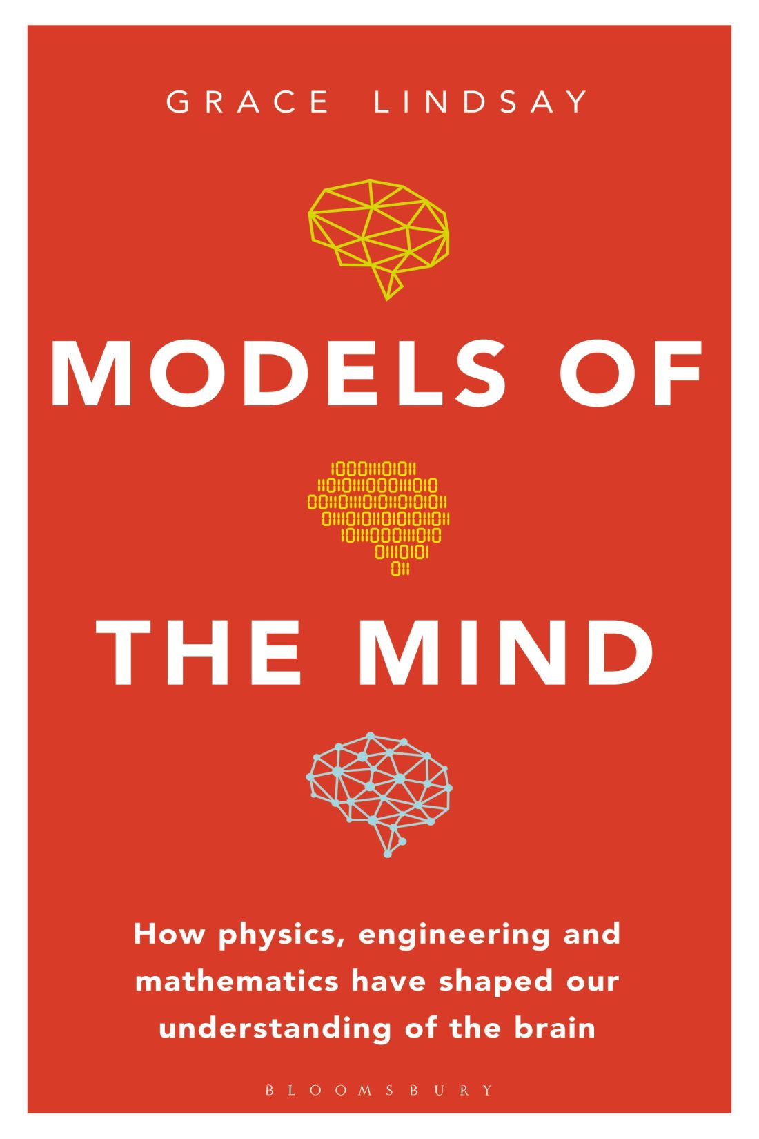 Модели разума. Как физика, инженерия и математика сформировали наше понимание мозга - Lindsay Grace