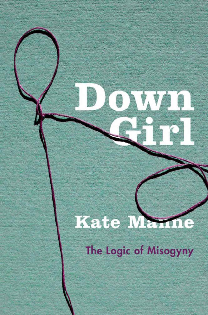 Down Girl: The Logic of Misogyny - Kate Manne